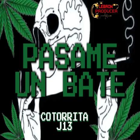 Pasame Un Bate ft. Cotorrita J13 | Boomplay Music