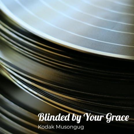 Blinded by Your Grace