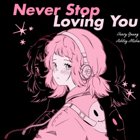 Never Stop Loving You ft. Ashley Alisha | Boomplay Music