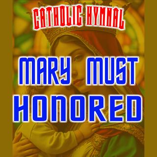 MARY MUST BE HONORED