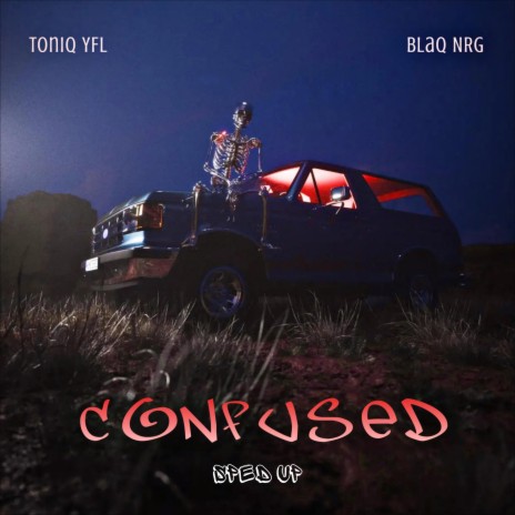 Confused (You) Sped up ft. Toniq YFL | Boomplay Music
