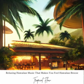 Relaxing Hawaiian Music That Makes You Feel Hawaiian Breeze