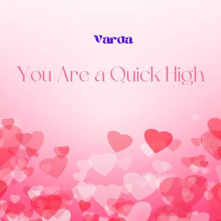 You Are a Quick High