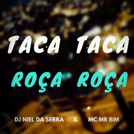 Taca Taca Roça Roça ft. Mc Mr. Bim | Boomplay Music