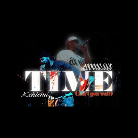 Time (aint gon' wait) ft. Kehlemi | Boomplay Music
