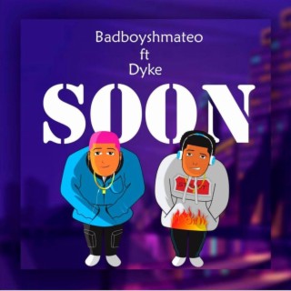 SOON ft. Dyke lyrics | Boomplay Music