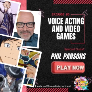 Voice Acting And Video Games (Guest: Phil Parsons)