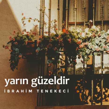 İbrahim Tenekeci - Yarın Güzeldir