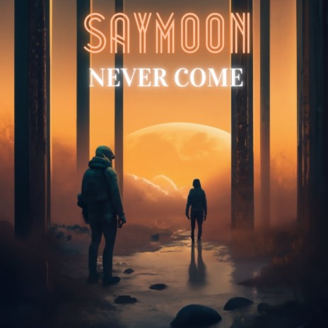 Never Come | Boomplay Music