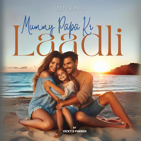 Mummy Papa Ki Laadli (Beti Songs) | Boomplay Music