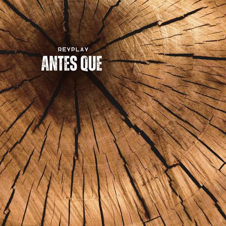 ANTES QUE | Boomplay Music