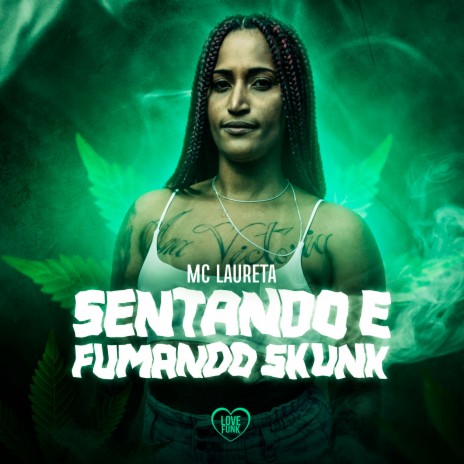 Sentando e Fumando Skunk ft. Love Funk | Boomplay Music