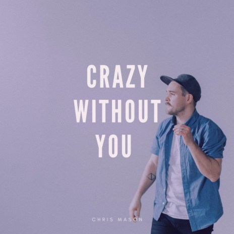 Crazy Without You | Boomplay Music