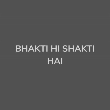 Bhakti Hi Shakti Hai | Boomplay Music