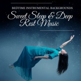Sweet Sleep & Deep Rest Music: Bedtime Instrumental Backgrounds