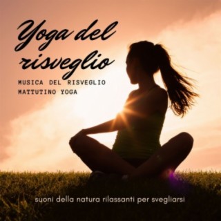 Yoga del risveglio: Musica del risveglio mattutino yoga, suoni della natura rilassanti per svegliarsi