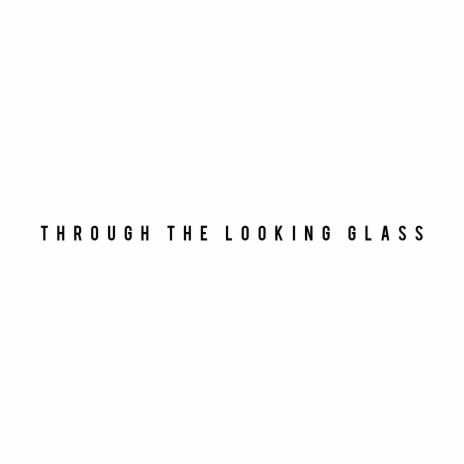 Through The Looking Glass (Radio Edit) | Boomplay Music