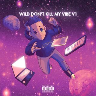 WILD DON'T KILL MY VIBE V1