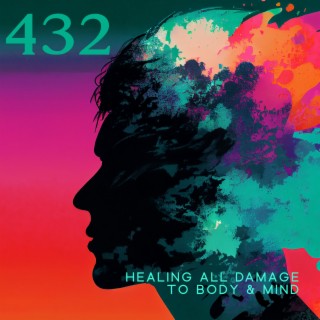 432: Healing All Damage to Body & Mind - Let Go Of Mental Blockages