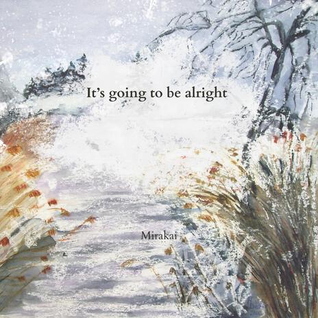 It's going to be alright