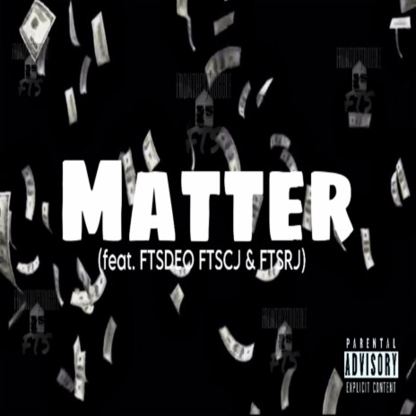 Matter ft. FTSDEO, FTSCJ & FTSRJ | Boomplay Music