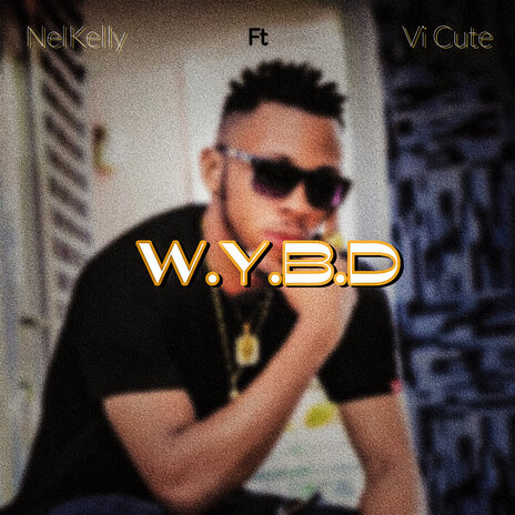 W.Y.B.D ft. Nel-kelly | Boomplay Music