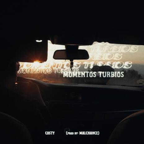 MOMENTOS TURBIOS ft. Costy & Malchance | Boomplay Music