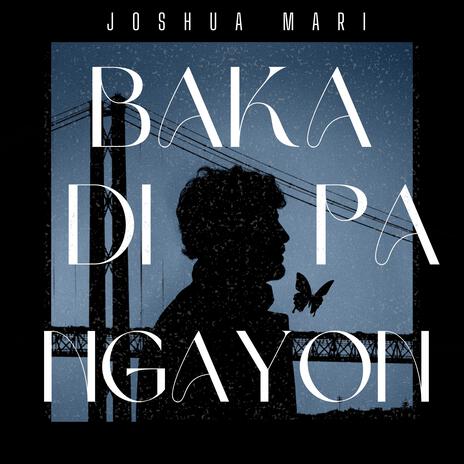 Baka Di Pa Ngayon | Boomplay Music