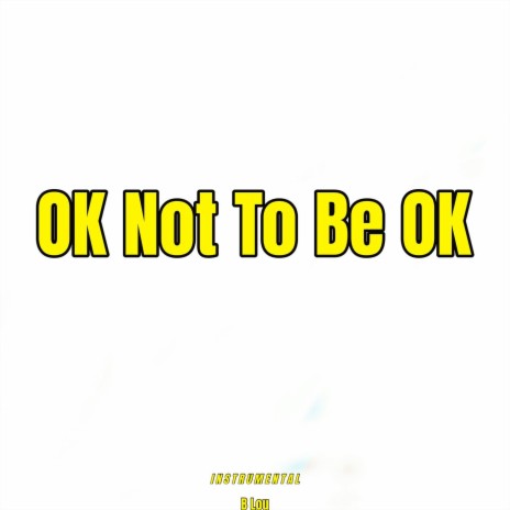 Ok Not to Be Ok (Instrumental)