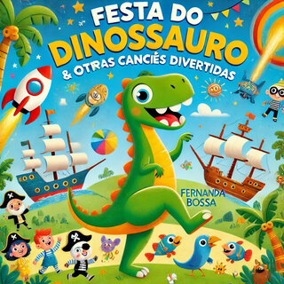 Festa do Dinossauro & Outras Canções Divertidas