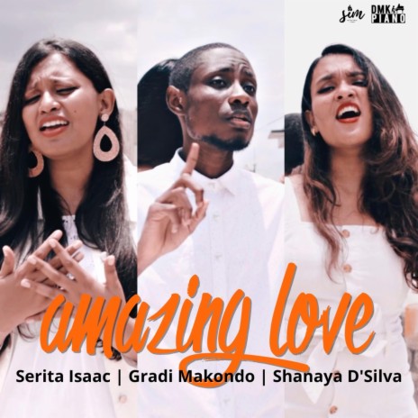 Amazing Love ft. Shanaya D'Silva & Gradi Makondo | Boomplay Music