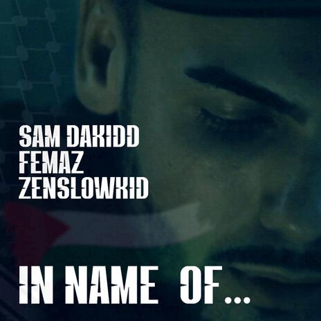 IN NAME OF... ft. SAM DAKIDD, FEMAZ, YoYo & ZENSLOWKID | Boomplay Music