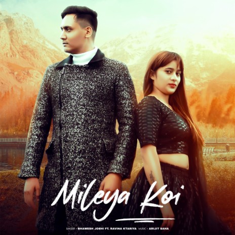 Mileya Koi ft. Bhawesh Joshi | Boomplay Music