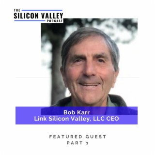 054 Wisdom from Silicon Valley Networking Guru and CEO of LinkSV Bob Karr Pt 1