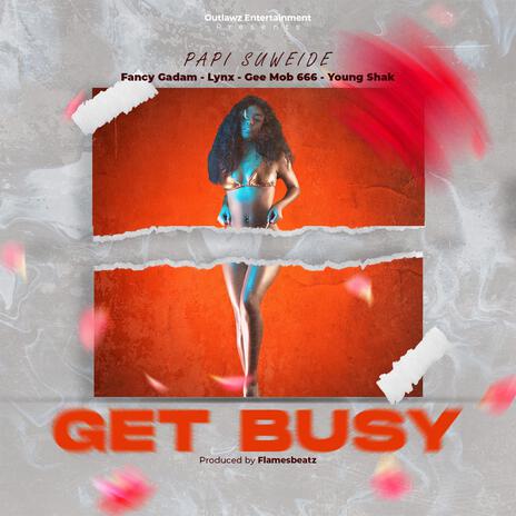 Get Busy ft. fancy gadam, lynx, young shak & Gmob666 | Boomplay Music