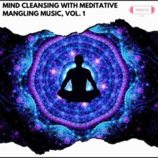 Mind Cleansing with Meditative Mangling Music, Vol. 1