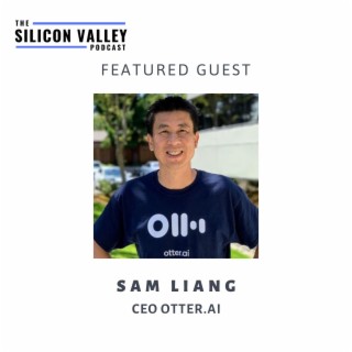 013 Using AI and Machine Learning to Transcribe the world with Otter CEO Sam Liang
