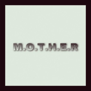 M.O.T.H.E.R lyrics | Boomplay Music