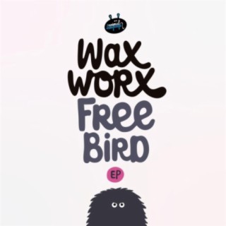 Download Wax Worx album songs Free Bird EP Boomplay Music