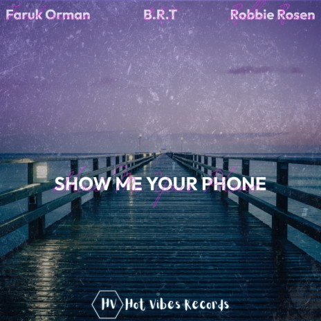 Show Me Your Phone ft. Faruk Orman & Robbie Rosen | Boomplay Music