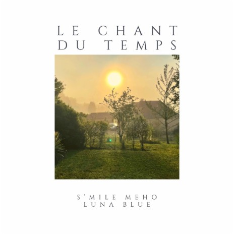 Le Chant du Temps ft. Meho & Luna Blue | Boomplay Music