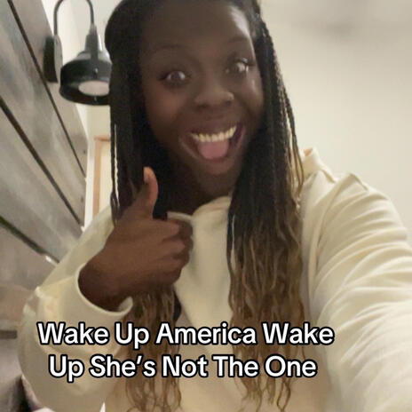 Wake Up America Wake Up She's Not The One | Boomplay Music