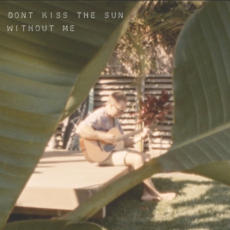 Don't Kiss The Sun Without Me