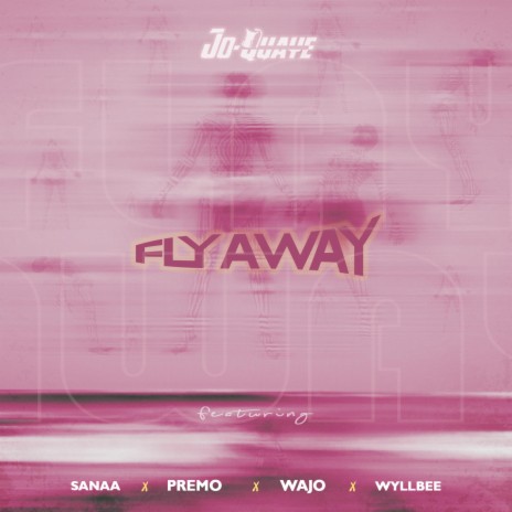 Fly Away ft. Sanaa, Wajo, Premo & Wyllbee | Boomplay Music