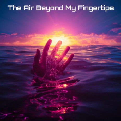 The Air Beyond My Fingertips | Boomplay Music