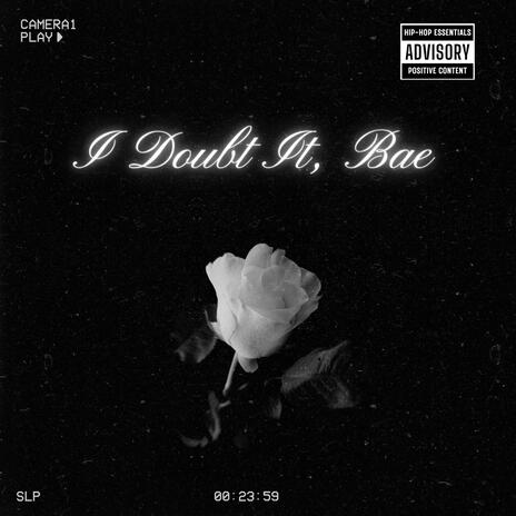 I Doubt It, Bae | Boomplay Music