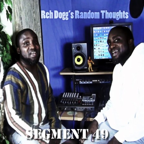 Reh Dogg's Random Thoughts (Segment 49)