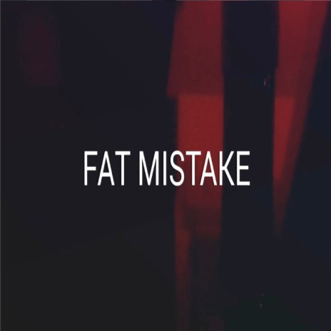 Fat Mistake | Boomplay Music