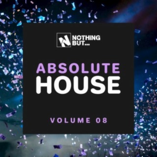 Nothing But... Absolute House, Vol. 08