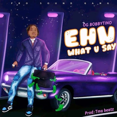 Ehn What U Say | Boomplay Music
